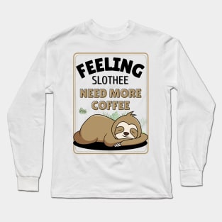 feeling slothee need more coffee Long Sleeve T-Shirt